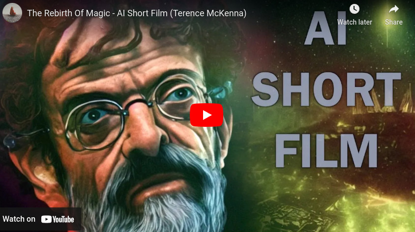 YouTube: The Rebirth Of Magic - AI Short Film (Terence McKenna)